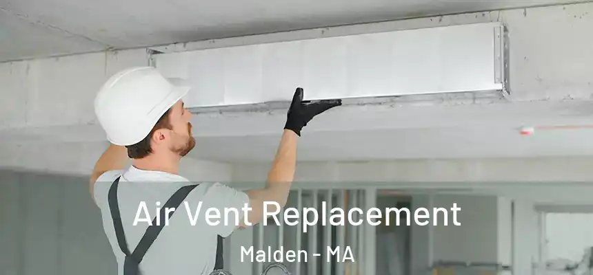 Air Vent Replacement Malden - MA