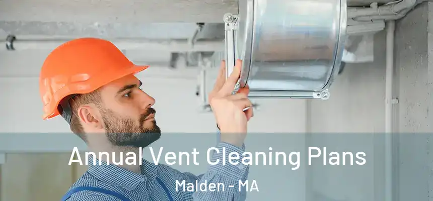 Annual Vent Cleaning Plans Malden - MA