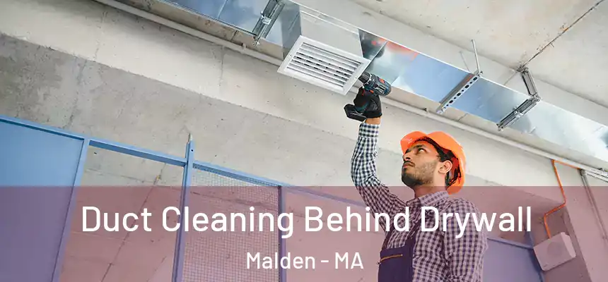  Duct Cleaning Behind Drywall Malden - MA