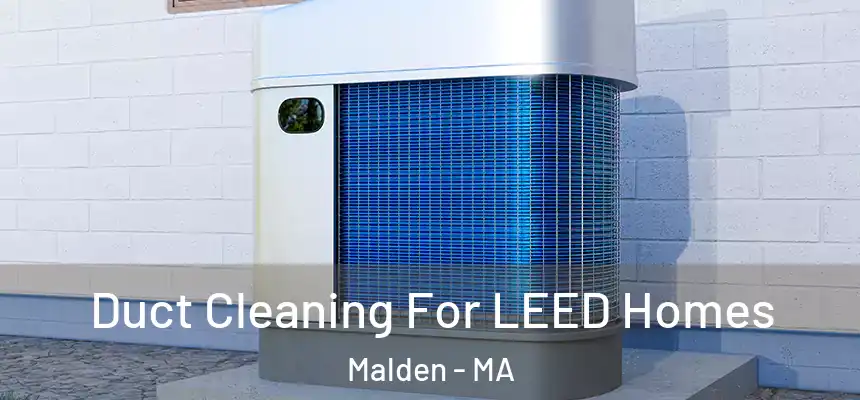 Duct Cleaning For LEED Homes Malden - MA