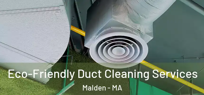 Eco-Friendly Duct Cleaning Services Malden - MA