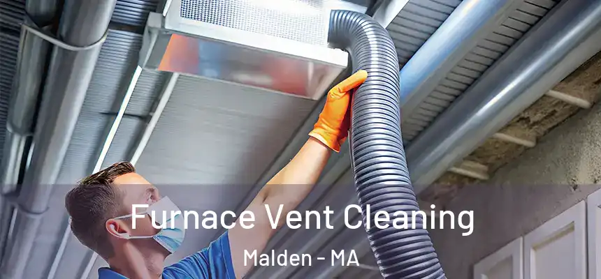 Furnace Vent Cleaning Malden - MA