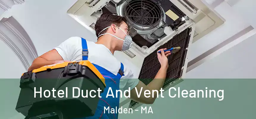 Hotel Duct And Vent Cleaning Malden - MA