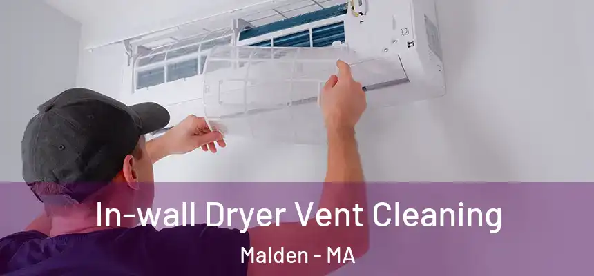 In-wall Dryer Vent Cleaning Malden - MA