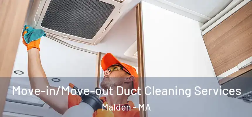 Move-in/Move-out Duct Cleaning Services Malden - MA
