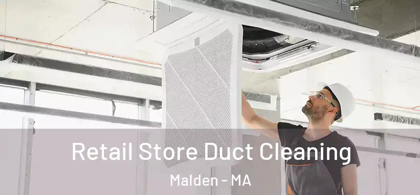  Retail Store Duct Cleaning Malden - MA