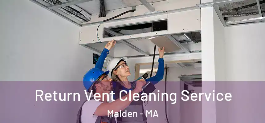 Return Vent Cleaning Service Malden - MA