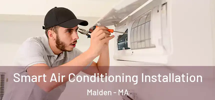  Smart Air Conditioning Installation Malden - MA